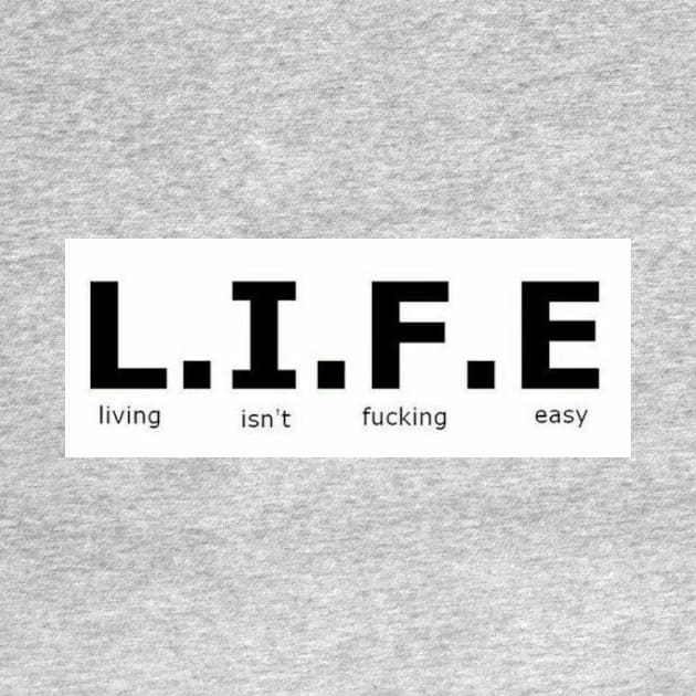 L.I.F.E - Life isn't fu***** easy - Digital writing by euror-design